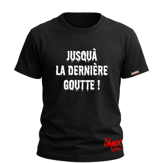 Tshirt Jusqu'à la dernière goutte ! [DANIX CENSORED]